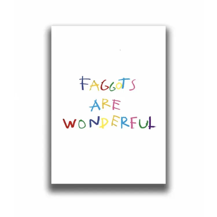 Faggots are Wonderful (Limited Edition print)